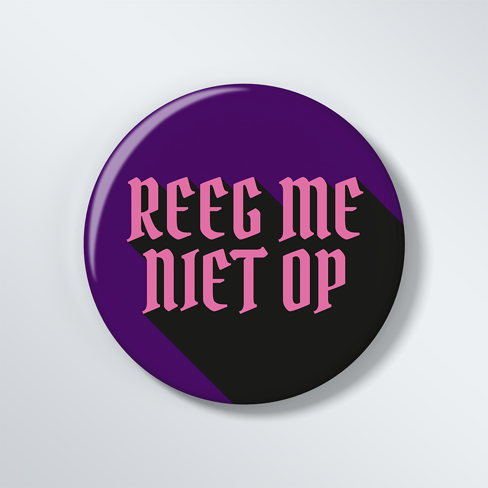 Reeg Me Niet Op (Button)